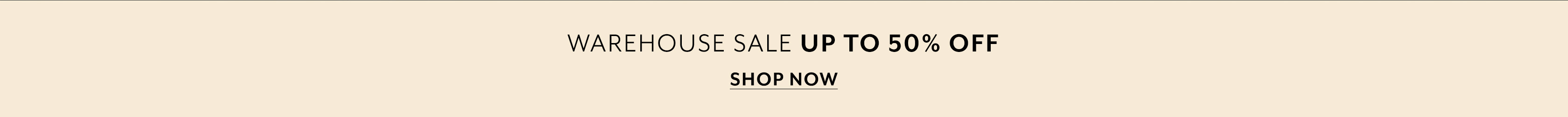 Warehouse Sale up to 50% off. Shop Now.