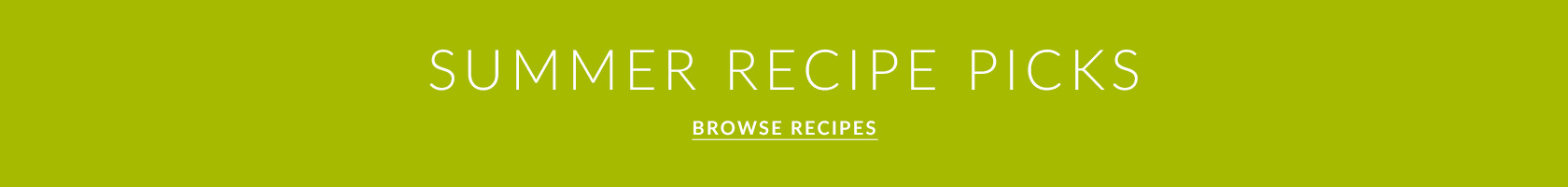 Summer Recipe Picks, browse recipes.