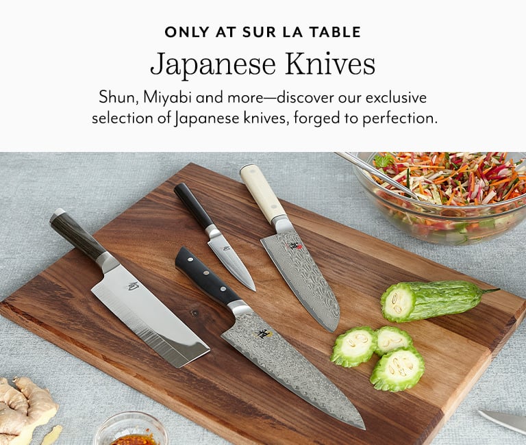 Only at Sur La Table Japanese Knives. Shun, Miyabi and more-discover our exclusive selection of Japanese knives, forged to perfection.