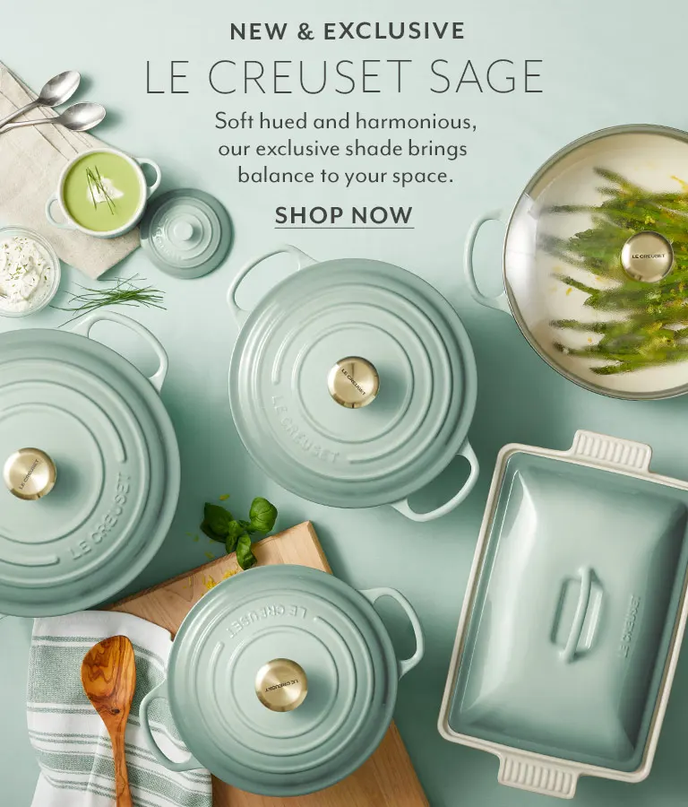 New & Exclusive Le Creuset Sage. Soft hued and harmonious, our exclusive shade brings balance to your space. Shop Now.