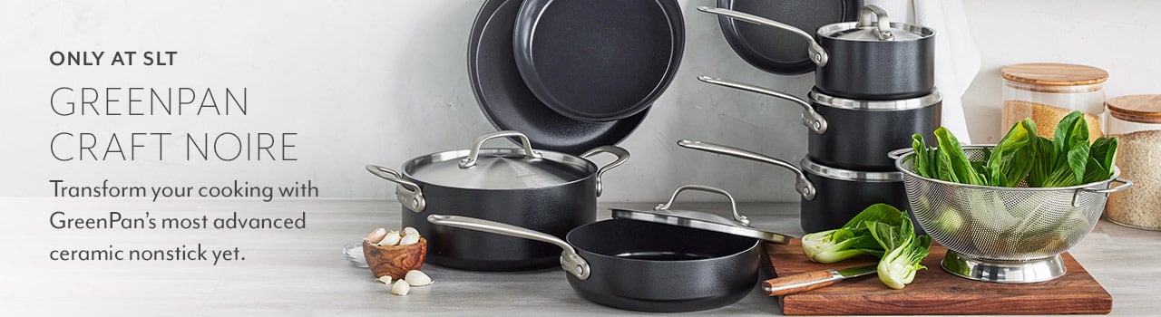 Only at SLT GreenPan Craft Noire. Transform your cooking with GreenPan's most advanced ceramic nonstick yet.