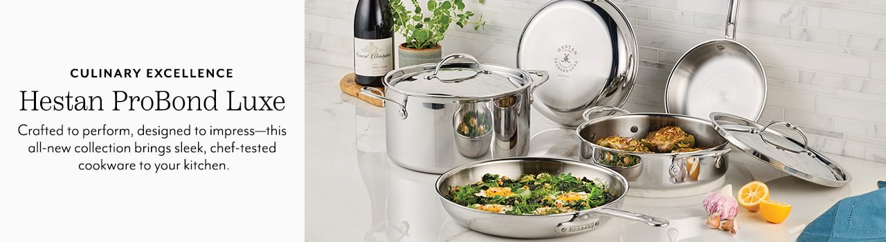 Culinary Excellence Hestan ProBond Luxe. Crafted to perform, designed to impress-this all-new collection brings sleek, chef-tested cookware to your kitchen.