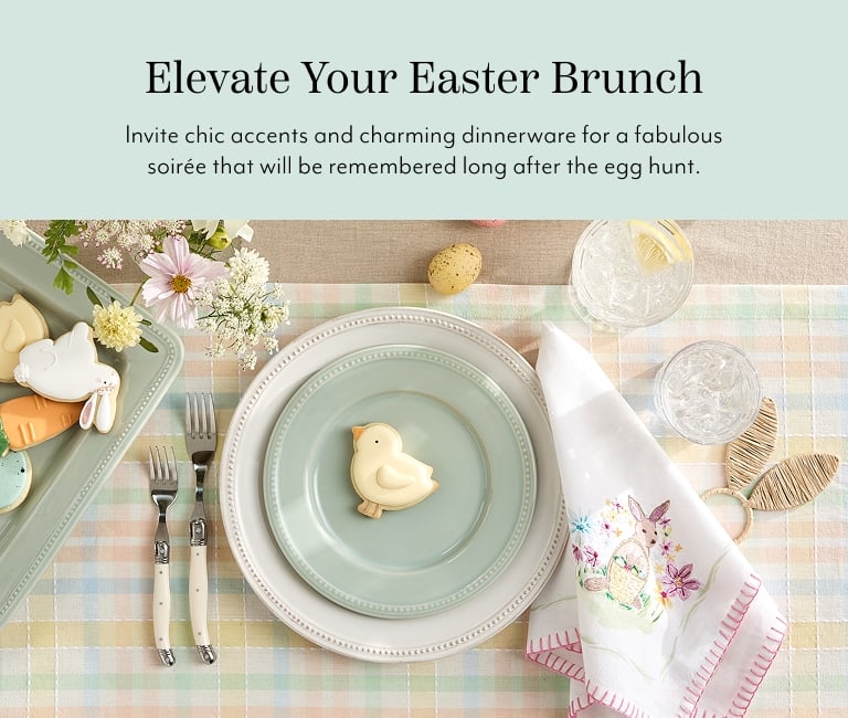 Elevate your Easter Brunch. Invite chic accents and charming dinnerware for a fabulous soiree that will be remembered long after the egg hunt.