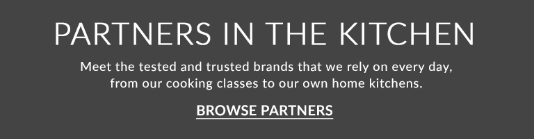 Partners in the kitchen. Meet the tested and trusted brands that we rely on every day, from our cooking classes to our home kitchens.
