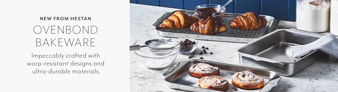 New from Hestan Ovenbond Bakeware. Impeccably crafted with warp-resistant designs and ultra-durable materials.