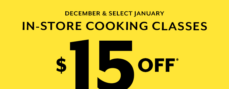 December and Select January in-store cooking classes $15 off.