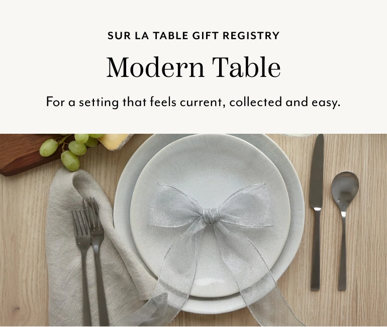 Sur La Table Gift Registry Modern Table. For a setting that feels current, collected and easy.