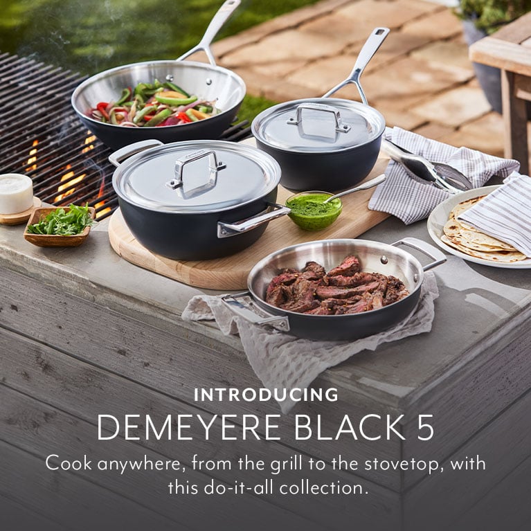 Introducing Demeyere Black5. Cook anywhere, from the grill to the stovetop, with this do-it-all collection