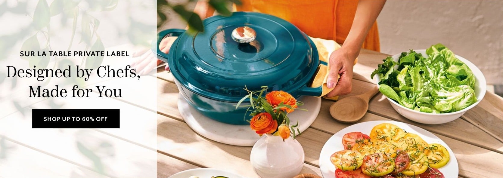 Sur La Table Private Label. Designed by Chefs, Made for you. Shop up to 60% off.