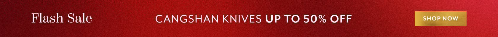 Flash Sale Cangshan knives up to 50% off. Shop Now.