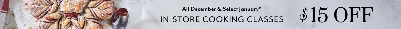 All December & Select January In-Store Cooking Classes $15 off.