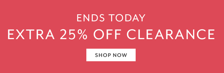 Ends today extra 25% off clearance, Shop Now.