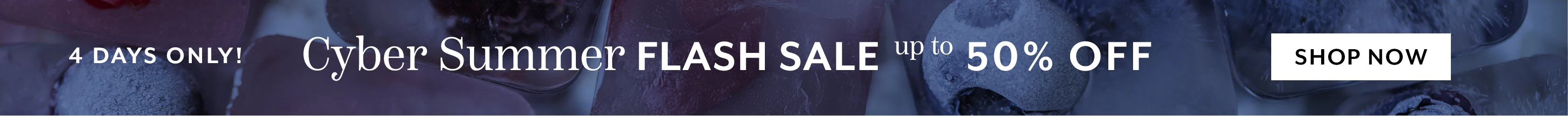 4 days only! Cyber Summer Flash Sale up to 50% off, shop now.