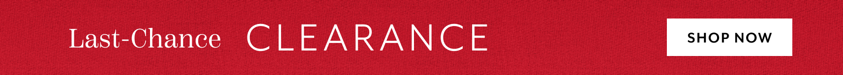 Last-chance clearance. Shop Now.