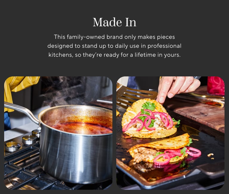 Made In. This family-owned brand only makes pieces designed to stand up to daily use in professional kitchens, so they're ready for a lifetime in yours.