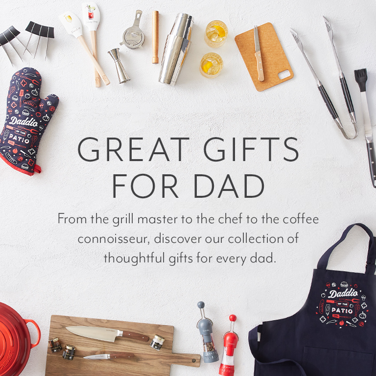 Great gifts for Dad. From the grill master to the chef to the coffee connoisseur, discover our collection of thoughtful gifts for every dad.