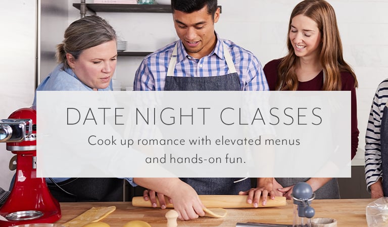 Date Night Classes. Cook up romance with elevated menus and hands-on fun.