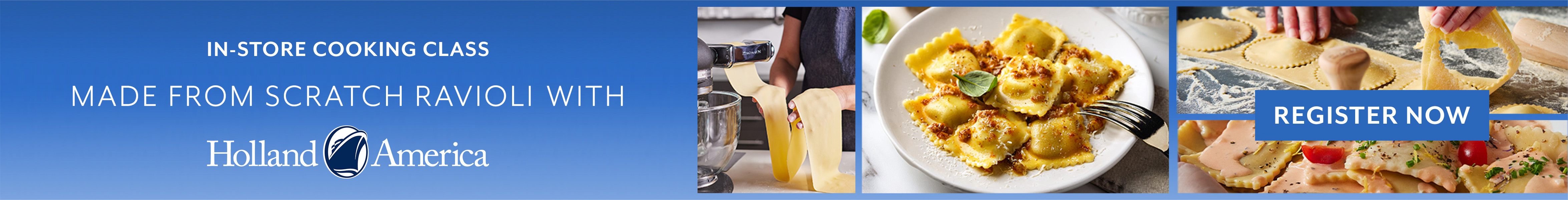 In-store cooking class Made from Scratch Ravioli with Holland America. Register now.