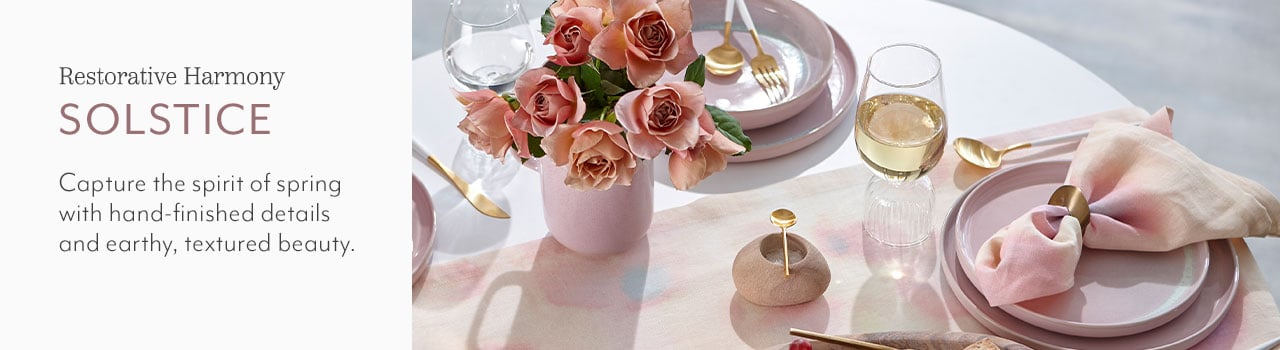 Restorative Harmony Solstice. Capture the spirit of spring with hand-finished details and earthy, textured beauty.