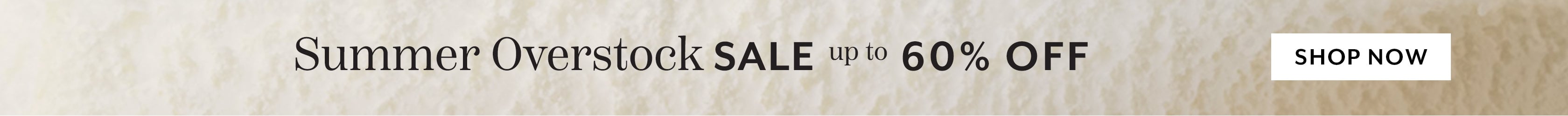Summer Overstock Sale up to 60% off, shop now.