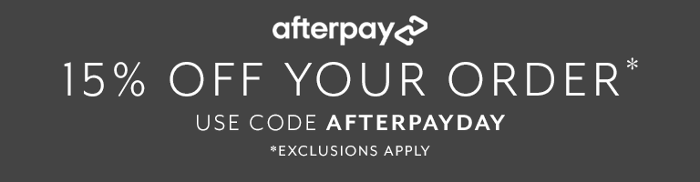 AfterPay 15% off your order, use code AFTERPAYDAY. Exclusions apply.