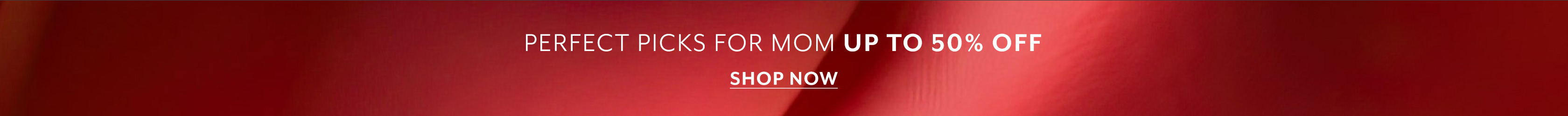 Mother's Day Gifts up to 50% off. Shop now.