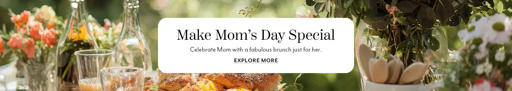 Make Mom's Day special. Celebrate Mom with a fabuous brunch just for her.