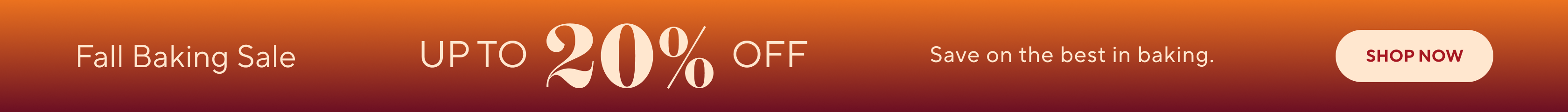 Fall Baking Sale up to 20% off. Save on the best in baking. Shop Now.