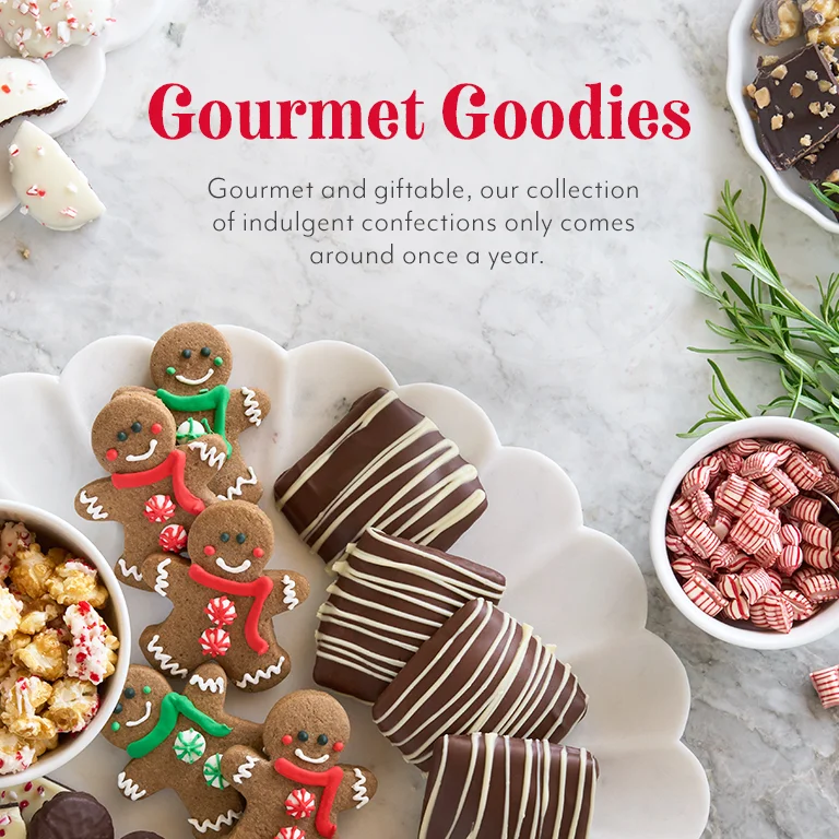 Gourmet Goodies. Gourmet and giftable, our colleciton of indulgent confections only comes around once a year.