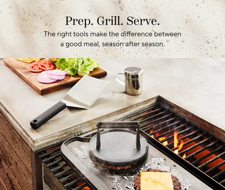 Prep. Grill. Serve. The right tools make the difference between a good meal, season after season.