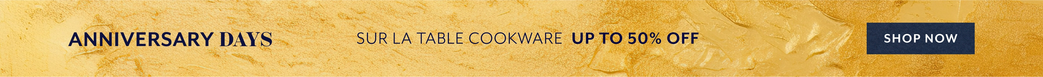 Anniversary Days Sur La Table cookware up to 50% off. Shop Now.