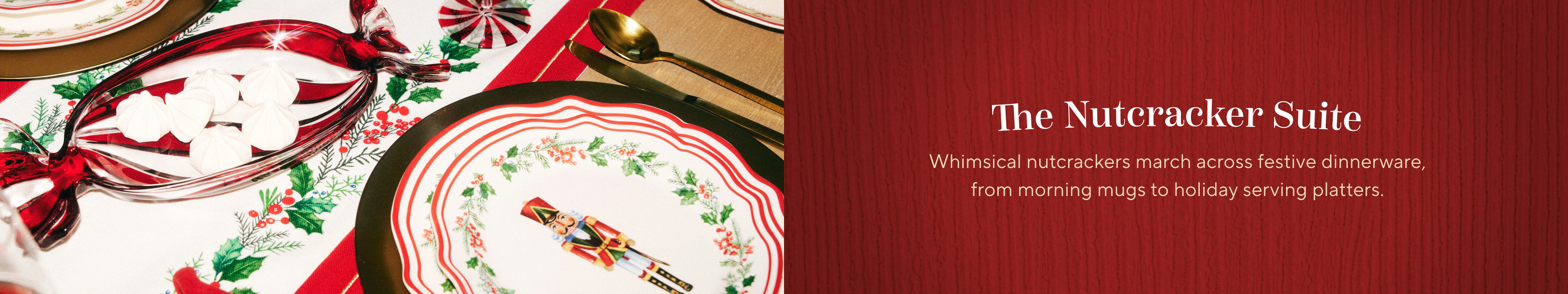 The Nutcracker Suite. Whimsical nutcrackers march across festive dinnerware, from morning mugs to holiday serving platters.