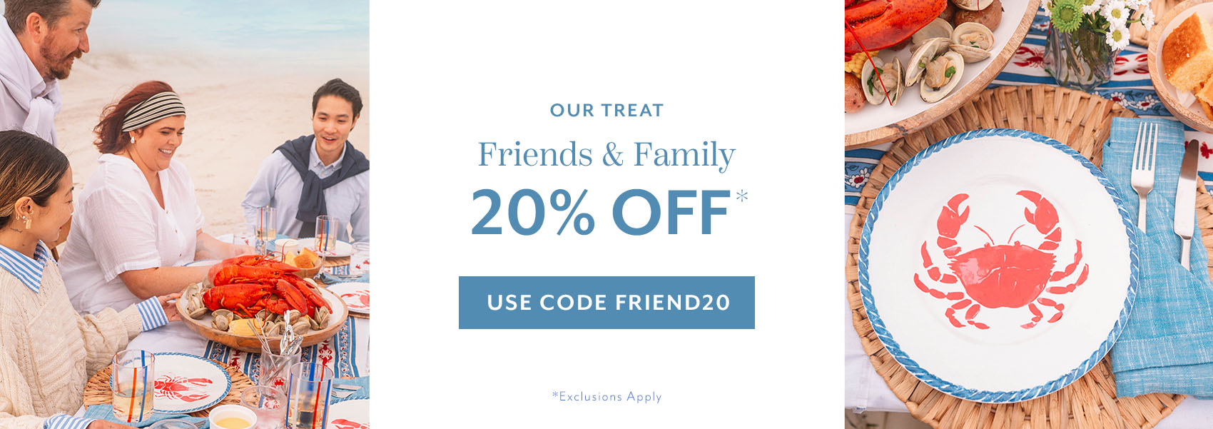 Friends & Family 20% off use code FRIEND20, exclusions apply.