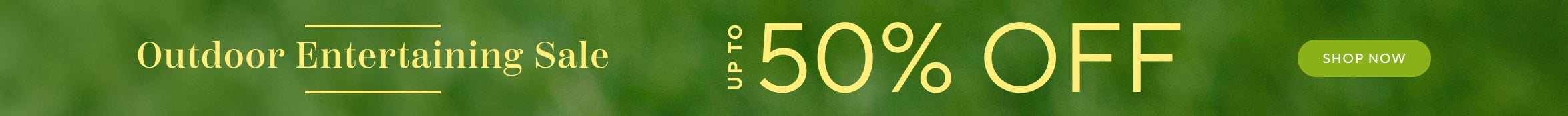 Outdoor Entertaining Sale up to 50% off, shop now.