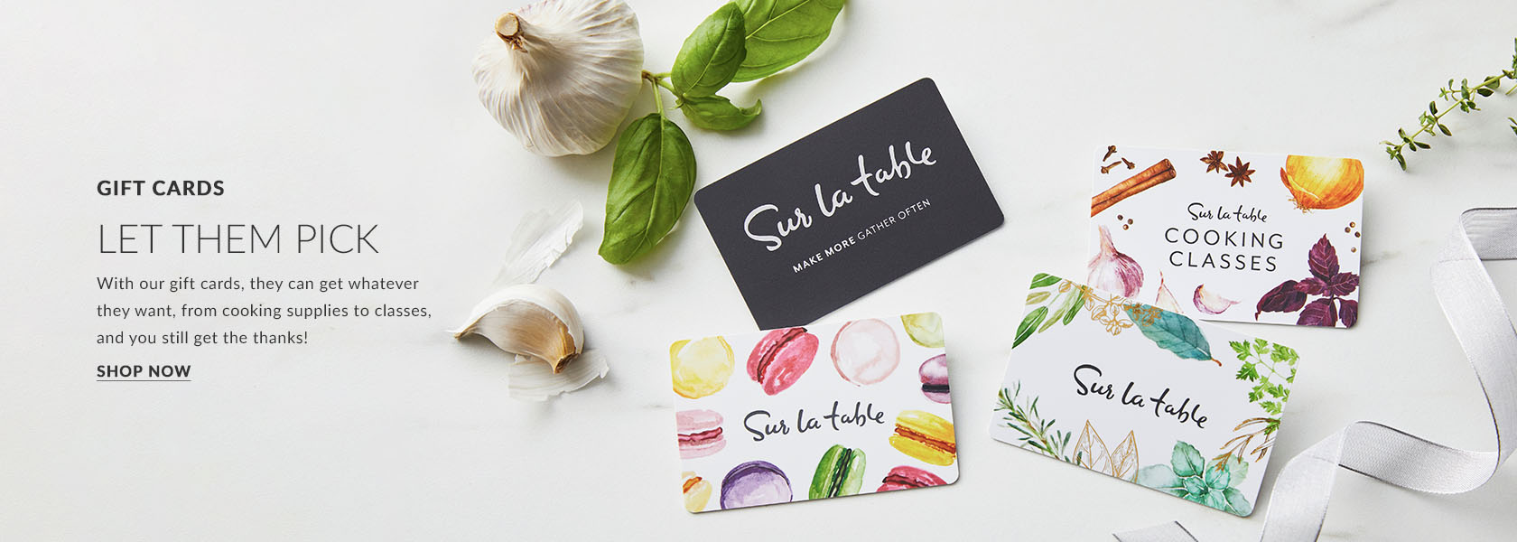 Gift Cards. Let Them Pick. With our gift cards, they can get whatever they want, from cooking supplies to classes, and you still get the thanks! Shop Now.