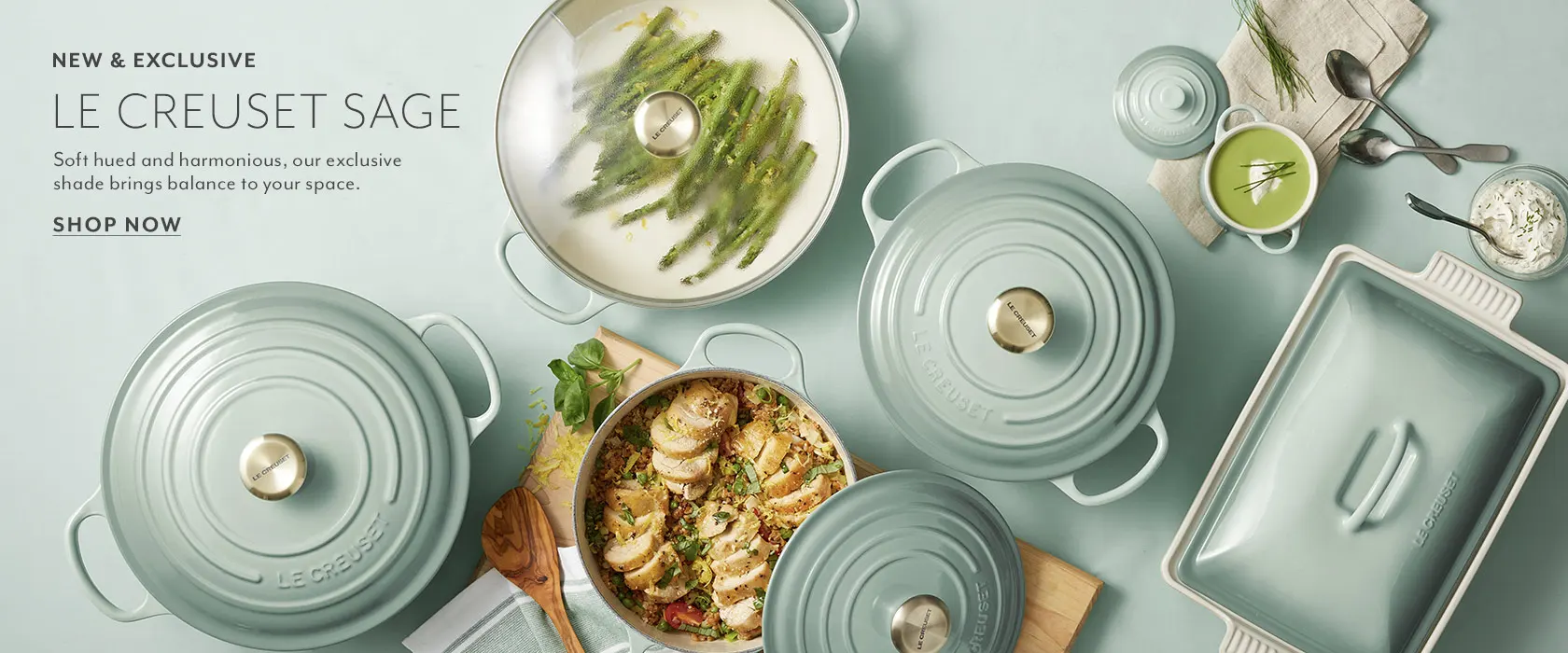 New & Exclusive Le Creuset Sage. Soft hued and harmonious, our exclusive shade brings balance to your space. Shop Now.