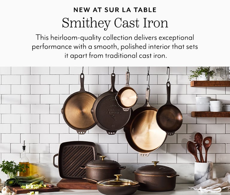 New at Sur La Table Smithey Cast Iron. This heirloom-quality collection delivers exceptional performance with a smooth, polished interior that sets it apart from traditional cast iron.