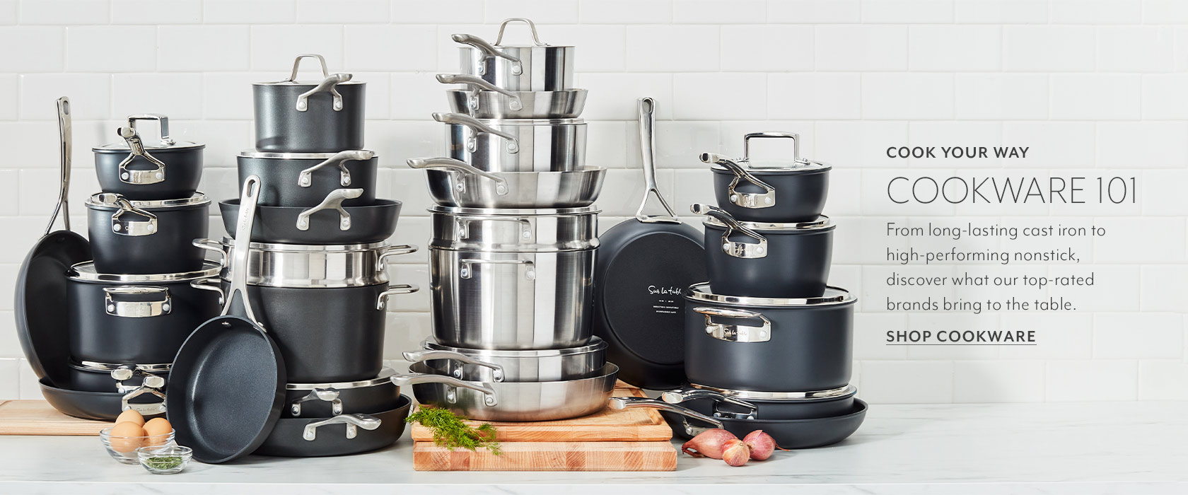 Cook your way. Cookware 101. From long-lasting cast iron to high-performing nonstick, discover what our top-rated brands bring to the table. Shop cookware.