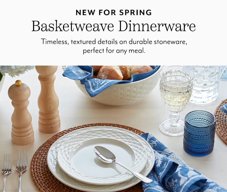 New for spring Basketweave dinnerware. Timeless, textured details on durable stoneware, perfect for any meal.