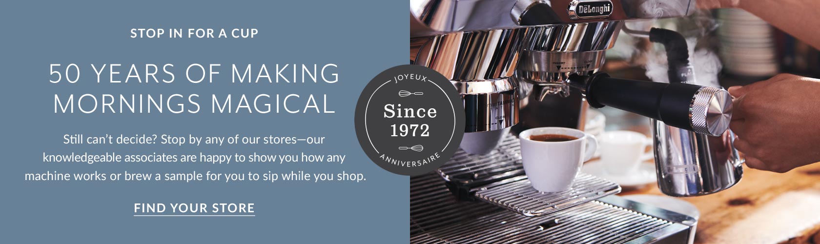 Stop in for a cup. 50 years of making mornings magical.