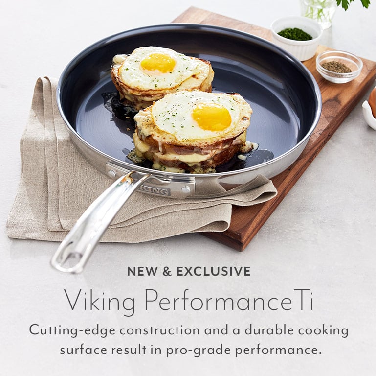 New & Exclusive Viking Performance Ti. Cutting-edge construction and a durable cooking surface result in pro-grade performance.