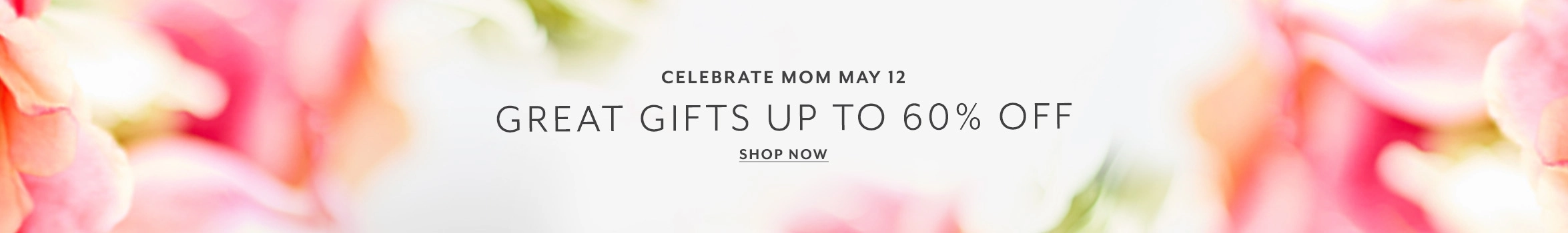 Celebrate Mom May 12, great gifts up to 60% off. Shop now.