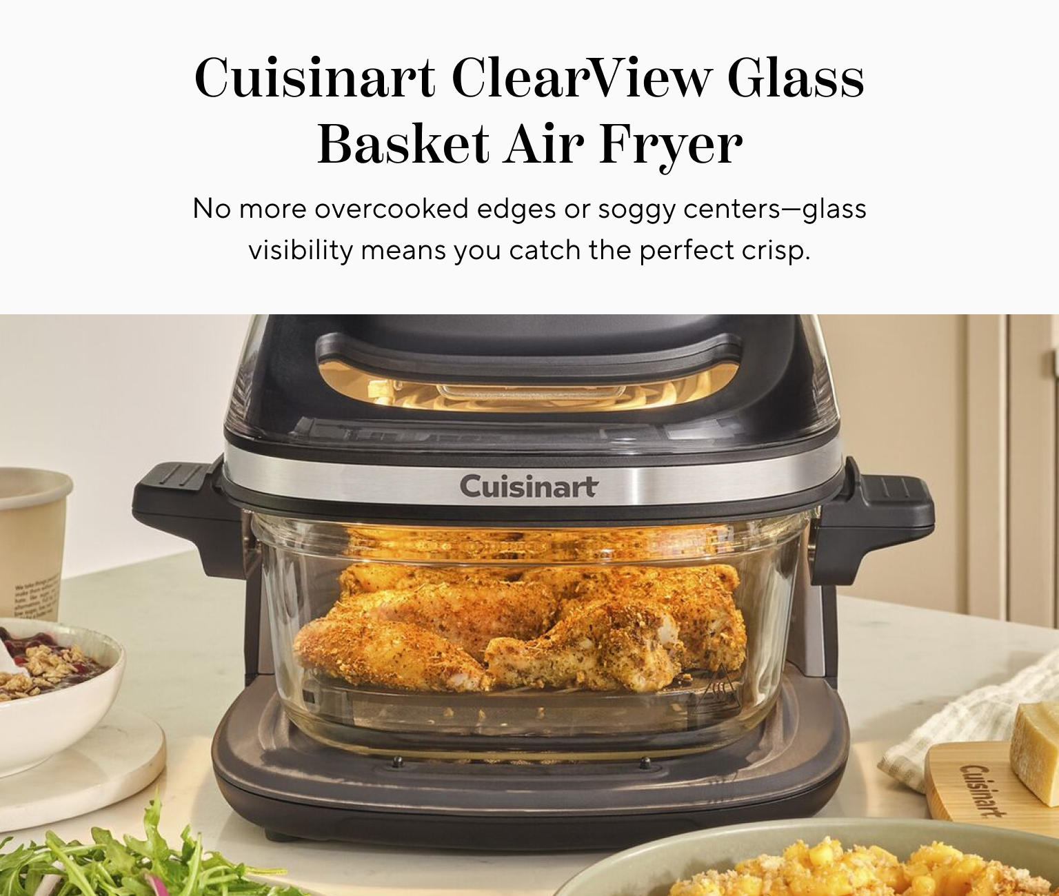 Cuisinart ClearView Glass Basket Air Fryer. No more overcooked edges or soggy centers - glass visibility means you catch the perfect crisp.
