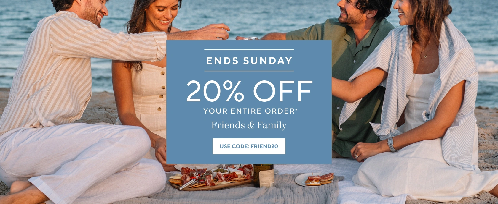 Extended Today Only Friends & Family 20% off your entire order, use code FRIEND20.