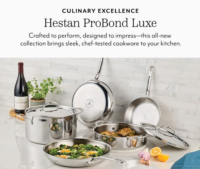 Culinary Excellence Hestan ProBond Luxe. Crafted to perform, designed to impress-this all-new collection brings sleek, chef-tested cookware to your kitchen.