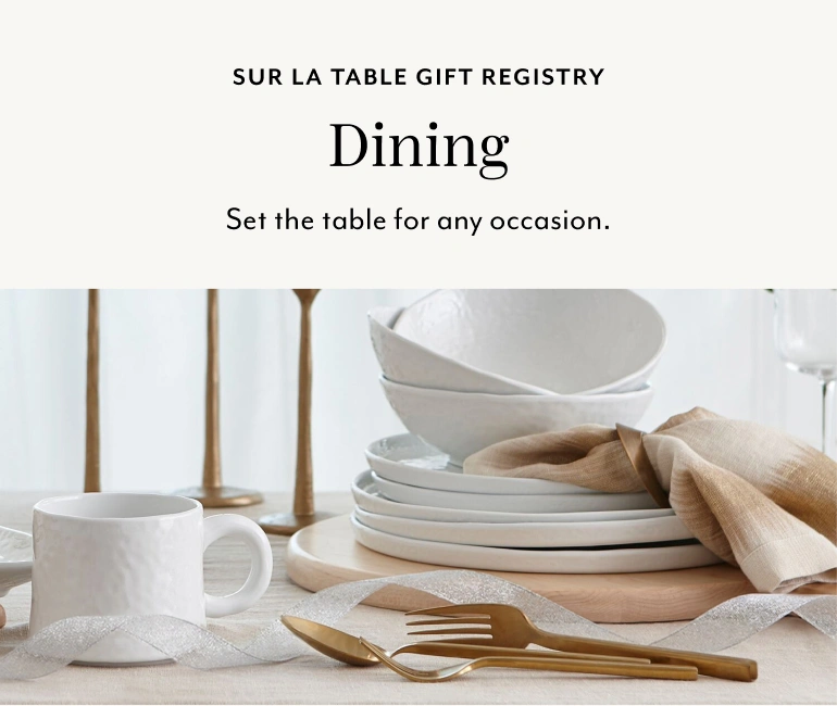 Sur La Table Gift Registry Dining. Set the table for any occasion.