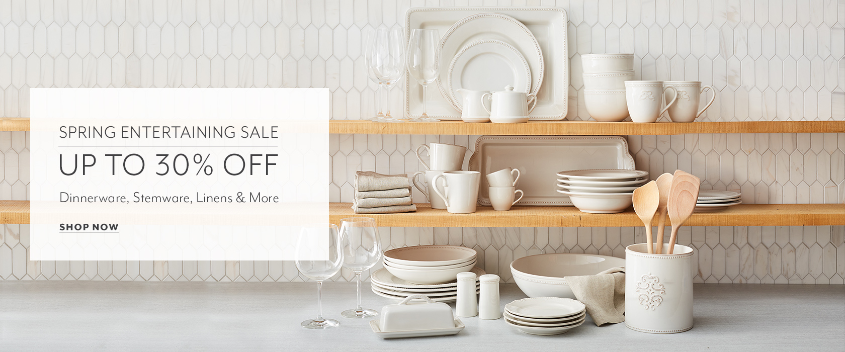 Spring Entertaining Sale up to 30% off dinnerware, stemware, linens & more. Shop Now.