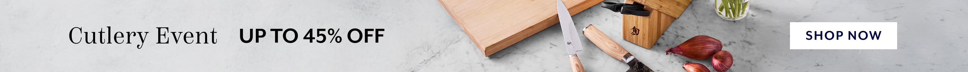 Cutlery Event up to 45% off. Shop Now.