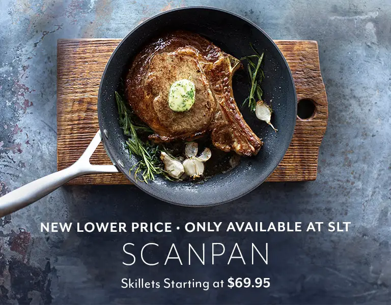 New lower price only available at SLT. Scanpan skillets starting at $69.95.