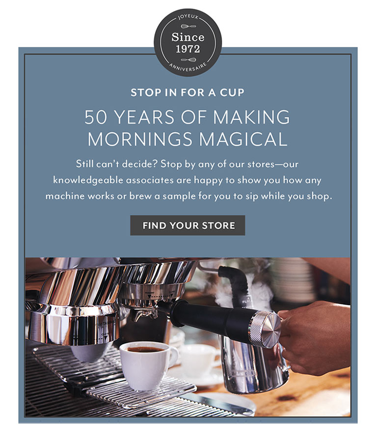 Stop in for a cup. 50 years of making mornings magical.